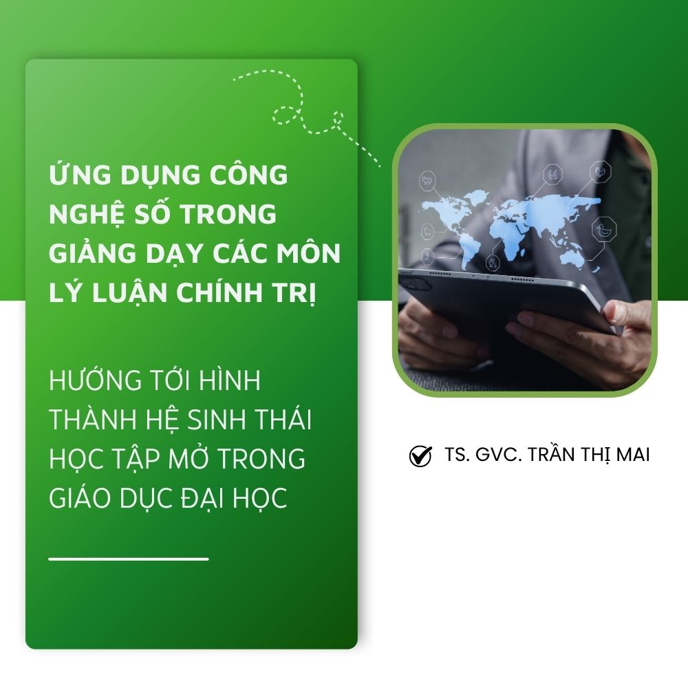 Ứng Dụng Công Nghệ Số Trong Giảng Dạy Các Môn Lý Luận Chính Trị - Hướng Tới Hình Thành Hệ Sinh Thái Học Tập Mở Trong Giáo Dục Đại Học