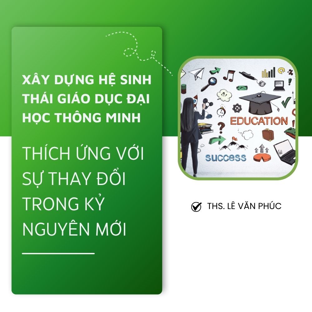 Xây Dựng Hệ Sinh Thái Giáo Dục Đại Học Thông Minh Thích Ứng Với Sự Thay Đổi Trong Kỷ Nguyên Mới