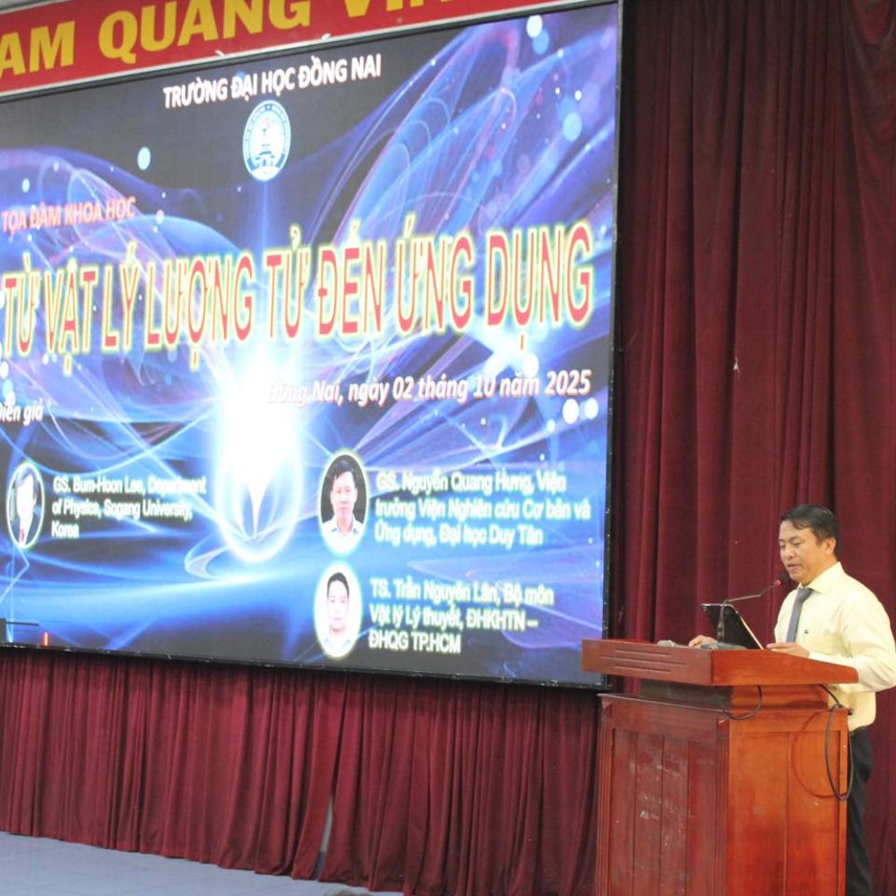 Trường Đại Học Đồng Nai Tổ Chức Tọa Đàm Khoa Học Với Chủ Đề Từ Vật Lí Lượng Tử Đến Ứng Dụng