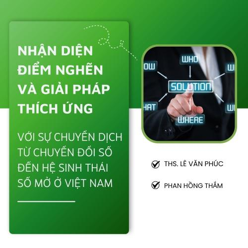 Nhận Diện Điểm Nghẽn Và Giải Pháp Thích Ứng Với Sự Chuyển Dịch Từ Chuyển Đổi Số Đến Hệ Sinh Thái Số Mở Ở Việt Nam